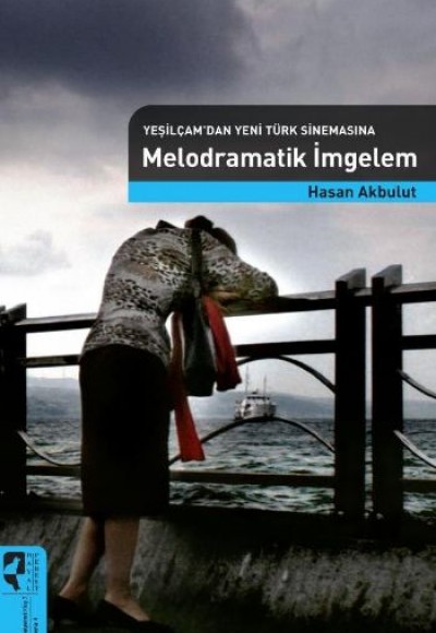Yeşilçam'dan Yeni Türk Sinemasına Melodramatik İmgelem Yeşilçam'dan Yeni Türk Sinemasına Melodramatik İmgelem