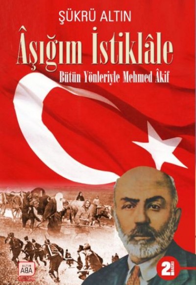 Aşığım İstiklâle - Bütün Yönleriyle Mehmed Âkif Aşığım İstiklâle - Bütün Yönleriyle Mehmed Âkif