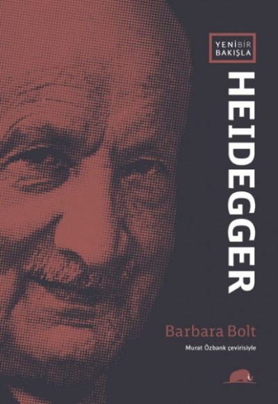 Yeni Bir Bakışla Heidegger Yeni Bir Bakışla Heidegger