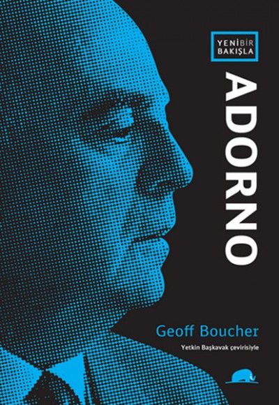 Yeni Bir Bakışla: Adorno Yeni Bir Bakışla: Adorno