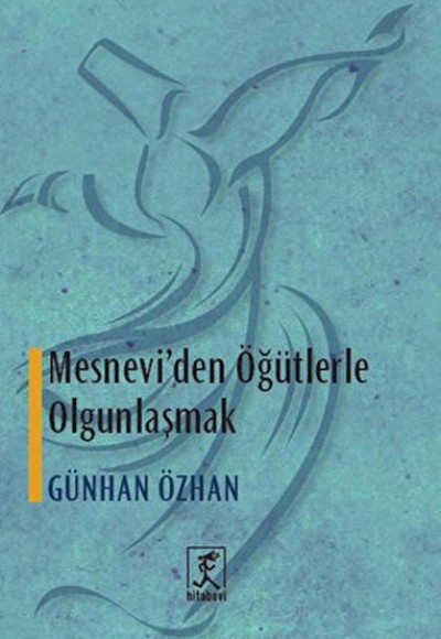 Mesnevi'den Öğütlerle Olgunlaşmak Mesnevi'den Öğütlerle Olgunlaşmak