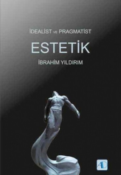 İdealist ve Pragmatist Estetik İdealist ve Pragmatist Estetik