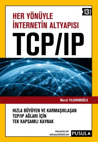 Her Yönüyle İnternetin Altyapısı - TCP / IP Her Yönüyle İnternetin Altyapısı - TCP / IP