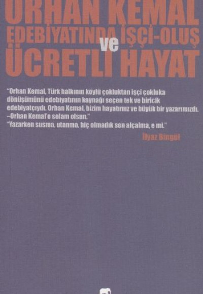 Orhan Kemal Edebiyatında İşçi-Oluş ve Ücretli Hayat Orhan Kemal Edebiyatında İşçi-Oluş ve Ücretli Hayat