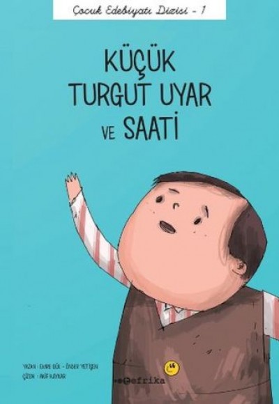 Çocuk Edebiyatı Dizisi 1 - Küçük Turgut Uyar ve Saati Çocuk Edebiyatı Dizisi 1 - Küçük Turgut Uyar ve Saati