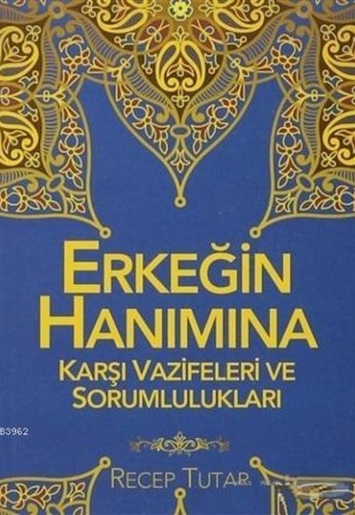 Erkeğin Hanımına Karşı Vazifeleri ve Sorumlulukları Erkeğin Hanımına Karşı Vazifeleri ve Sorumlulukları