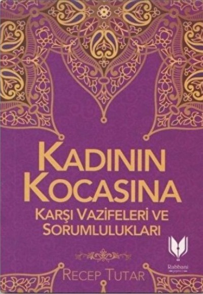 Kadının Kocasına Karşı Vazifeleri ve Sorumlulukları Kadının Kocasına Karşı Vazifeleri ve Sorumlulukları