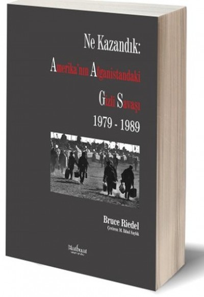 Ne Kazandık: Amerika’nın Afganistan’daki Gizli Savaşı 1979-1989 Ne Kazandık: Amerika’nın Afganistan’daki Gizli Savaşı 1979-1989