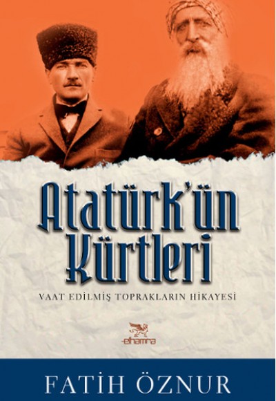 Atatürk'ün Kürtleri Vaat Edilmiş Toprakların Hikayesi Atatürk'ün Kürtleri Vaat Edilmiş Toprakların Hikayesi
