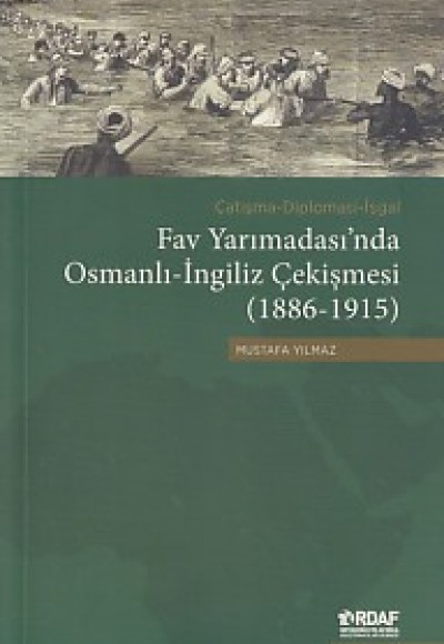 Fav Yarımadası'nda Osmanlı-İngiliz Çekişmesi (1886-1915) Fav Yarımadası'nda Osmanlı-İngiliz Çekişmesi (1886-1915)