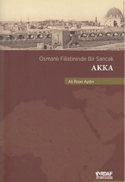 Osmanlı Filistininde Bir Sancak Akka Osmanlı Filistininde Bir Sancak Akka