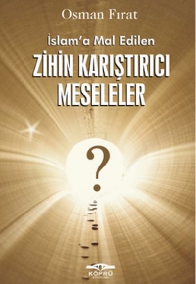 İslam’a Mal Edilen Zihin Karıştırıcı Meseleler İslam’a Mal Edilen Zihin Karıştırıcı Meseleler
