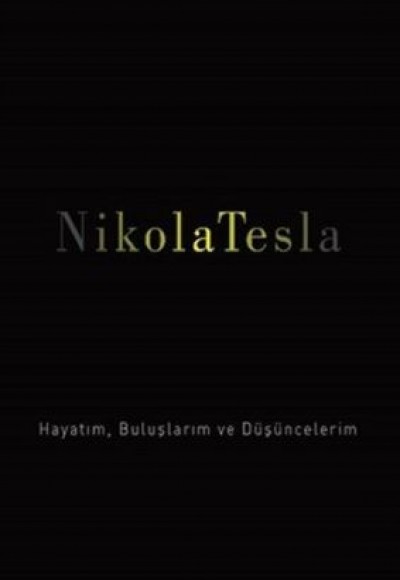 Nikola Tesla: Hayatım, Buluşlarım ve Düşüncelerim Nikola Tesla: Hayatım, Buluşlarım ve Düşüncelerim