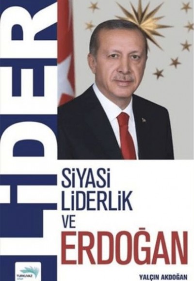 Lider - Siyasi Liderlik ve Erdoğan Lider - Siyasi Liderlik ve Erdoğan