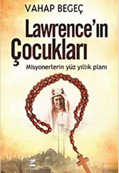 Lawrence’ın Çocukları - Misyonerlerin Yüz Yıllık Planı Lawrence’ın Çocukları - Misyonerlerin Yüz Yıllık Planı