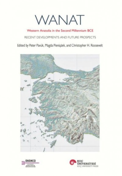 Wanat Western Anatolıa In The Second Mıllennıum Bce Recent Developments And Future Prospects Wanat Western Anatolıa In The Second Mıllennıum Bce Recent Developments And Future Prospects