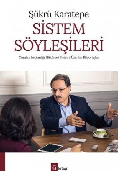 Sistem Söyleşileri : Cumhurbaşkanlığı Hükümet Sistemi Üzerine Röportajlar Sistem Söyleşileri : Cumhurbaşkanlığı Hükümet Sistemi Üzerine Röportajlar