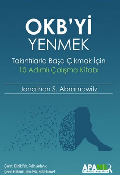 OKB’yi Yenmek - Takıntılarla Başa Çıkmak İçin 10 Adımlı Çalışma Kitabı OKB’yi Yenmek - Takıntılarla Başa Çıkmak İçin 10 Adımlı Çalışma Kitabı