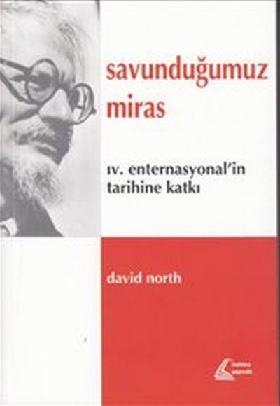Savunduğumuz Miras : IV. Enternasyonal'in Tarihine Katkı Savunduğumuz Miras : IV. Enternasyonal'in Tarihine Katkı