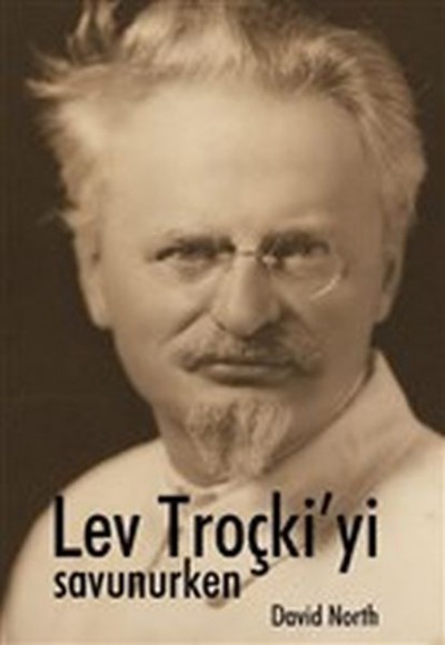 Lev Troçki’yi Savunurken Lev Troçki’yi Savunurken