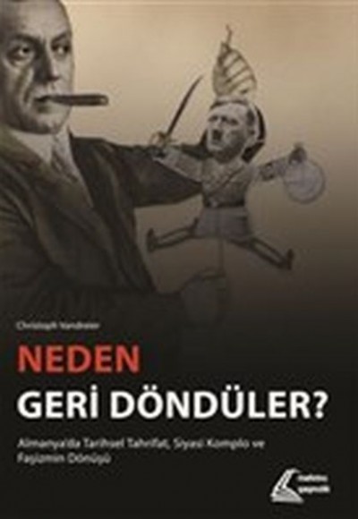 Neden Geri Döndüler? - Almanya'da Tarihsel Tahrifat Siyasi Komplo ve Faşizmin Dönüşü Neden Geri Döndüler? - Almanya'da Tarihsel Tahrifat Siyasi Komplo ve Faşizmin Dönüşü