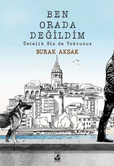 Ben Orada Değildim Üstelik Siz de Yoktunuz Ben Orada Değildim Üstelik Siz de Yoktunuz