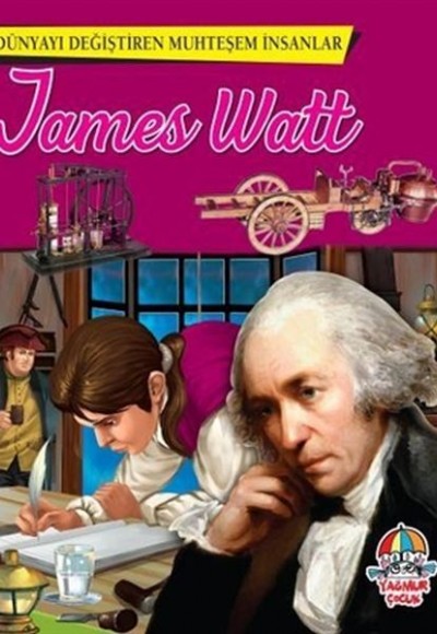 James Watt - Dünyayı Değiştiren Muhteşem İnsanlar James Watt - Dünyayı Değiştiren Muhteşem İnsanlar