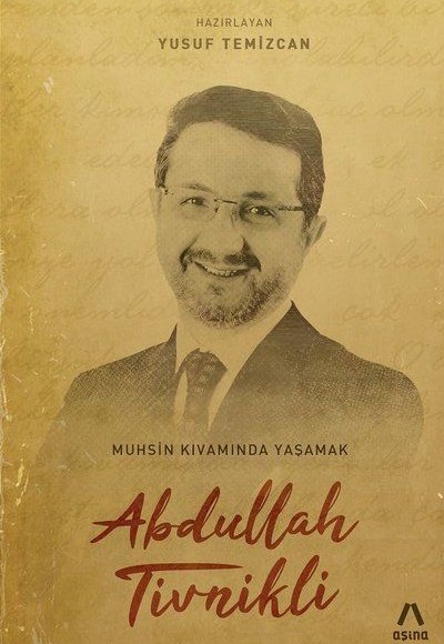 Abdullah Tivinikli - Muhsin Kıvamında Yaşamak Abdullah Tivinikli - Muhsin Kıvamında Yaşamak