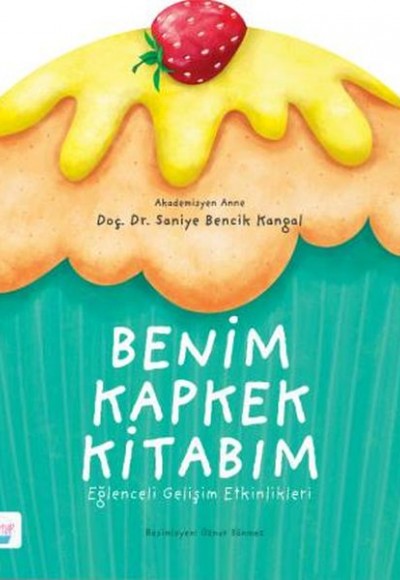 Benim Kapkek Kitabım: Eğlenceli Gelişim Etkinlikleri Benim Kapkek Kitabım: Eğlenceli Gelişim Etkinlikleri