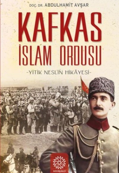 Yitik Neslin Hikayesi - Kafkas İslam Ordusu Yitik Neslin Hikayesi - Kafkas İslam Ordusu