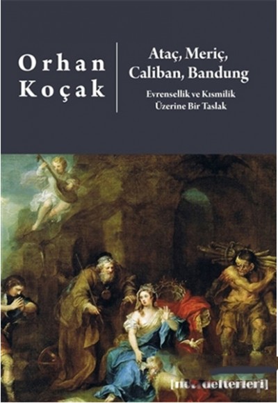 Ataç, Meriç, Caliban, Bandung - Evrensellik ve Kısmilik Üzerine Bir Taslak Ataç, Meriç, Caliban, Bandung - Evrensellik ve Kısmilik Üzerine Bir Taslak
