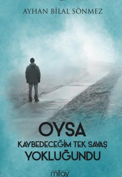 Oysa Kaybedeceğim Tek Savaş Yokluğundu Oysa Kaybedeceğim Tek Savaş Yokluğundu
