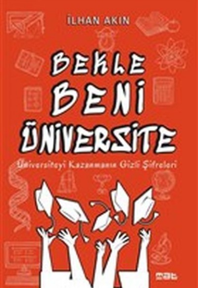 Bekle Beni Üniversite - Üniversiteyi Kazanmanın Gizli Şifreleri Bekle Beni Üniversite - Üniversiteyi Kazanmanın Gizli Şifreleri
