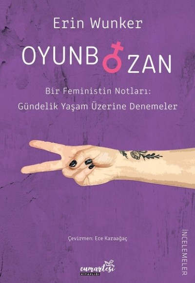 Oyunbozan - Bir Feministin Notları: Güncelik Yaşam Üzerine Denemeler Oyunbozan - Bir Feministin Notları: Güncelik Yaşam Üzerine Denemeler