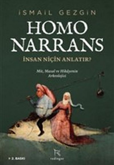 Homo Narrans: İnsan Niçin Anlatır? - Mit, Masal ve Hikayenin Arkeolojisi Homo Narrans: İnsan Niçin Anlatır? - Mit, Masal ve Hikayenin Arkeolojisi