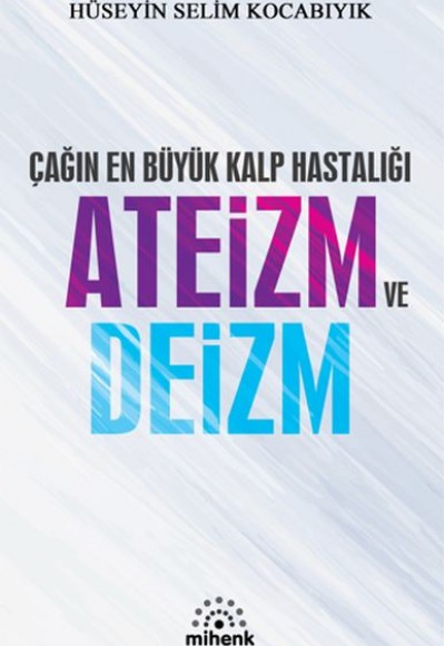 Çağın En Büyük Kalp Hastalığı Ateizm ve Deizm Çağın En Büyük Kalp Hastalığı Ateizm ve Deizm