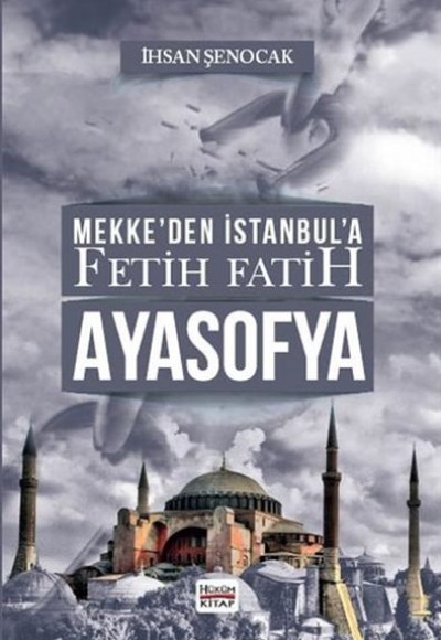 Mekke’den İstanbul’a Fetih Fatih Ayasofya Mekke’den İstanbul’a Fetih Fatih Ayasofya