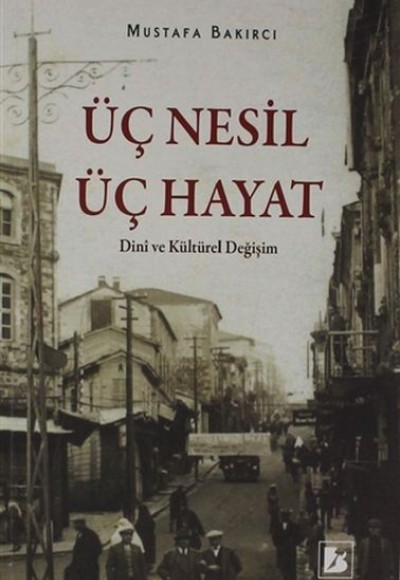 Üç Nesil Üç Hayat - Dini ve Kültürel Değişim Üç Nesil Üç Hayat - Dini ve Kültürel Değişim