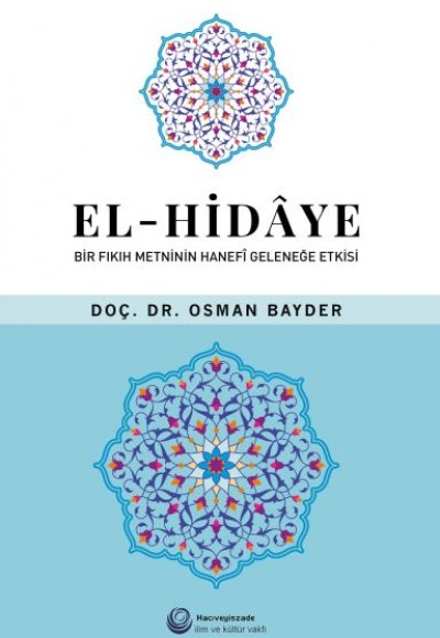 El-Hidaye: Bir Fıkıh Metninin Hanefi Geleneğe Etkisi El-Hidaye: Bir Fıkıh Metninin Hanefi Geleneğe Etkisi