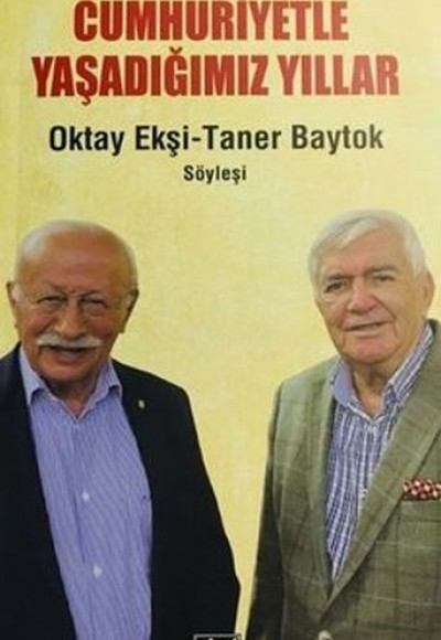 Cumhuriyetle Yaşadığımız Yıllar Cumhuriyetle Yaşadığımız Yıllar