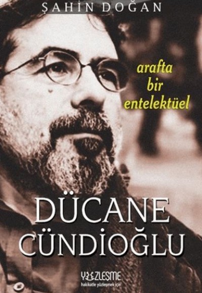 Arafta Bir Entelektüel - Dücane Cündioğlu Arafta Bir Entelektüel - Dücane Cündioğlu