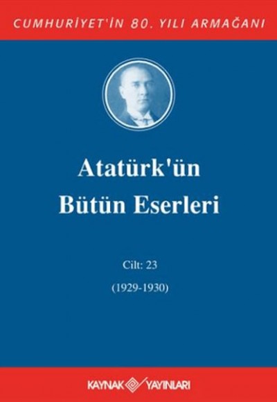 Atatürk'ün Bütün Eserleri Cilt: 23 (1929 - 1930) Atatürk'ün Bütün Eserleri Cilt: 23 (1929 - 1930)