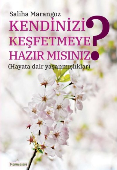 Kendinizi Keşfetmeye Hazır mısınız? (Hayata Dair Yaşanmışlıklar) Kendinizi Keşfetmeye Hazır mısınız? (Hayata Dair Yaşanmışlıklar)