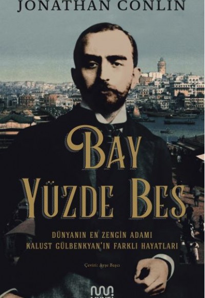 Bay Yüzde Beş - Dünyanın En Zengin Adamı Kalust Gülbenkyan'ın Farklı Hayatları Bay Yüzde Beş - Dünyanın En Zengin Adamı Kalust Gülbenkyan'ın Farklı Hayatları