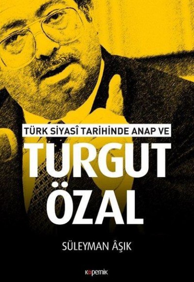 Türk Siyasi Tarihinde Anap ve Turgut Özal Türk Siyasi Tarihinde Anap ve Turgut Özal