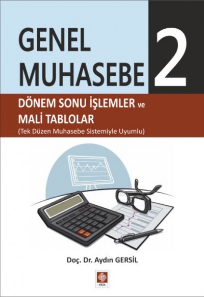 Genel Muhasebe 2 - Dönem Sonu İşlemler ve Mali Tablolar Genel Muhasebe 2 - Dönem Sonu İşlemler ve Mali Tablolar