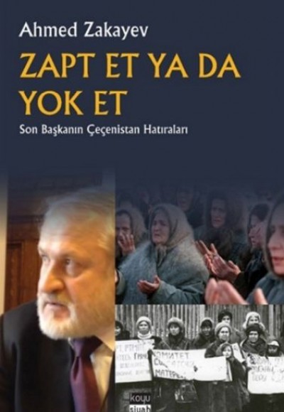 Zapt Et Ya Da Yok Et - Son Başkanın Çeçenistan Hatıraları Zapt Et Ya Da Yok Et - Son Başkanın Çeçenistan Hatıraları