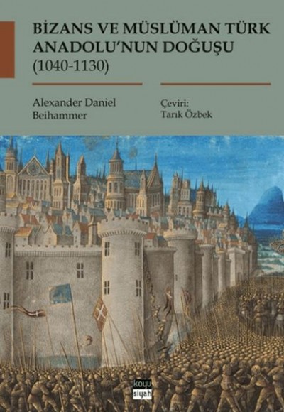 Bizans ve Müslüman Türk Anadolu'nun Doğuşu (1040-1130) Bizans ve Müslüman Türk Anadolu'nun Doğuşu (1040-1130)
