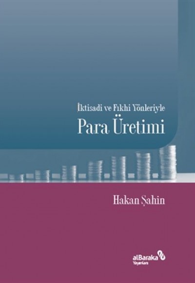İktisadi ve Fıkhi Yönleriyle Para Üretimi İktisadi ve Fıkhi Yönleriyle Para Üretimi
