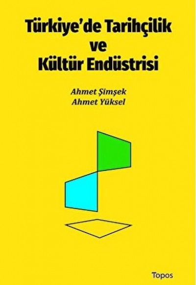 Türkiye’de Tarihçilik ve Kültür Endüstrisi Türkiye’de Tarihçilik ve Kültür Endüstrisi